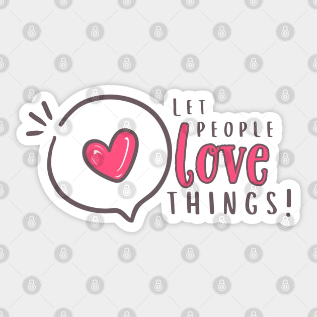Let people love things!!!! Sticker by Valley of Oh